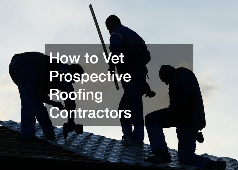 How to Vet Prospective Roofing Contractors