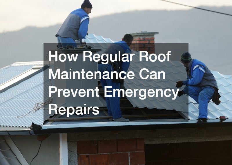 How Regular Roof Maintenance Can Prevent Emergency Repairs