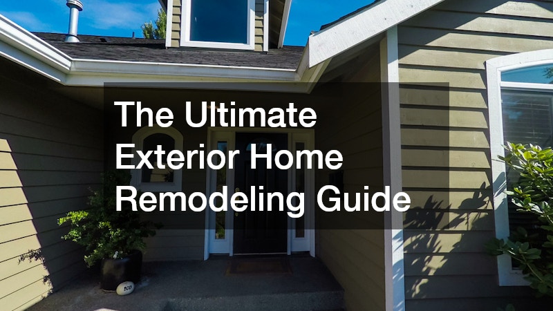 The Ultimate Exterior Home Remodeling Guide