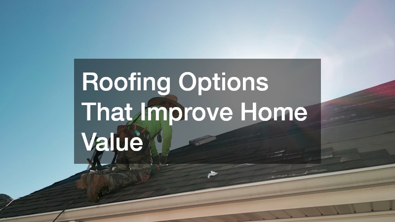 Roofing Options That Improve Home Value