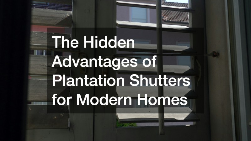 The Hidden Advantages of Plantation Shutters for Modern Homes