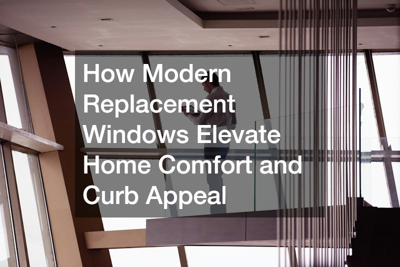 How Modern Replacement Windows Elevate Home Comfort and Curb Appeal